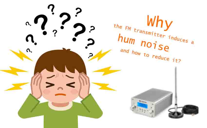 Why the FM transmitter induces a hum noise and how to reduce it?