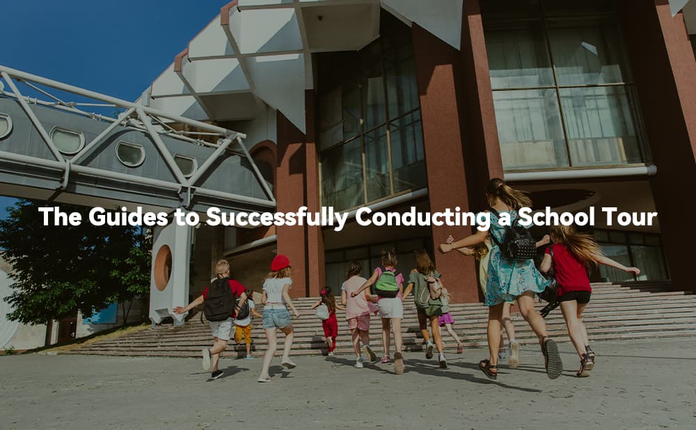 The Guides to Successfully Conducting a School Tour