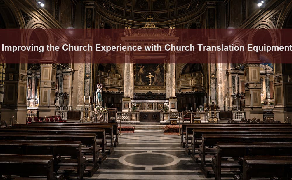 Improving the church experience with church translation equipment