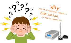 Why the FM transmitter induces a hum noise and how to reduce it? doloremque
