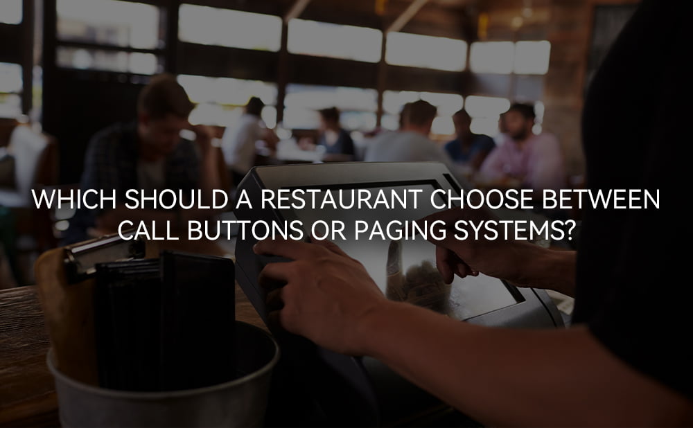 Which Should a Restaurant Choose Between Call Buttons or Paging Systems