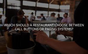 Which Should a Restaurant Choose Between Call Buttons or Paging Systems doloremque